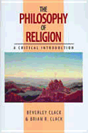 The Philosophy of Religion - Clack, Beverley, and Clack, Brian R