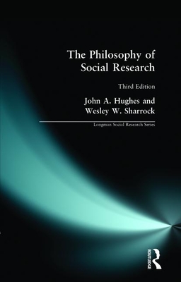 The Philosophy of Social Science - Hughes, John A, and Sharrock, W W