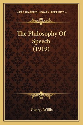 The Philosophy of Speech (1919) - Willis, George