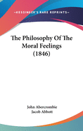 The Philosophy Of The Moral Feelings (1846)