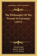 The Philosophy Of The Present In Germany (1913)