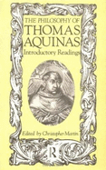 The Philosophy of Thomas Aquinas: Introductory Readings - Aquinas, Thomas, St., and Martin, C