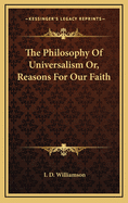 The Philosophy of Universalism Or, Reasons for Our Faith