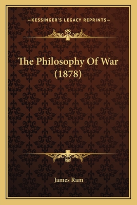 The Philosophy of War (1878) - RAM, James