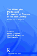 The Philosophy, Politics and Economics of Finance in the 21st Century: From Hubris to Disgrace