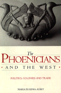 The Phoenicians and the West: Politics, Colonies and Trade - Aubet, Maria Eugenia, and Turton, Mary (Translated by)