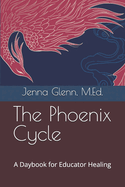 The Phoenix Cycle: A Daybook for Educator Healing