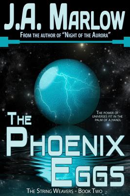 The Phoenix Eggs (The String Weavers - Book 2) - Marlow, J a