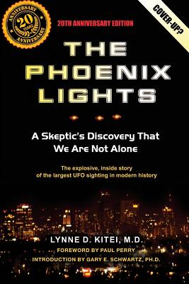 The Phoenix Lights: A Skeptics Discovery That We Are Not Alone - Schwartz Ph D, Gary E (Introduction by), and Perry, Paul (Foreword by), and Kitei M D, Lynne D