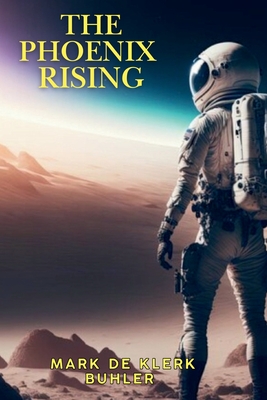 The Phoenix Rising - Buhler, Mark de Klerk