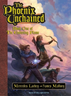 The Phoenix Unchained: Book One of the Enduring Flame - Lackey, Mercedes, and Mallory, James, and Dufris, William (Read by)