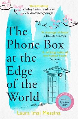 The Phone Box at the Edge of the World: The most moving, unforgettable book you will read, inspired by true events - Imai Messina, Laura, and Rand, Lucy (Translated by)
