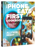 The Phone Eats First Cookbook: 50 of Social Media's Best Recipes to Feed Your Feed . . . and Then Yourself