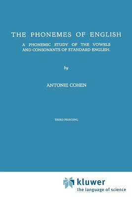 The Phonemes of English: A Phonemic Study of the Vowels and Consonants of Standard English - Cohen, A