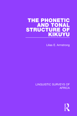 The Phonetic and Tonal Structure of Kikuyu - Armstrong, Lilias A.