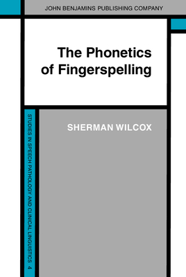 The Phonetics of Fingerspelling - Wilcox, Sherman, Professor