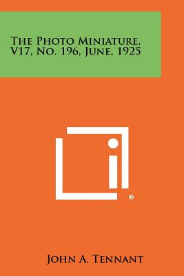 The Photo Miniature, V17, No. 196, June, 1925 - Tennant, John A (Editor)