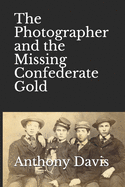 The Photographer and the Missing Confederate Gold