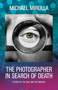 The Photographer in Search of Death: Stories of the Real and the Magical