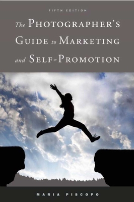 The Photographer's Guide to Marketing and Self-Promotion - Piscopo, Maria