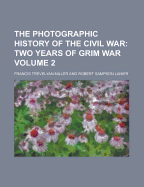 The Photographic History of the Civil War Volume 2