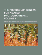 The Photographic News for Amateur Photographers Volume 1