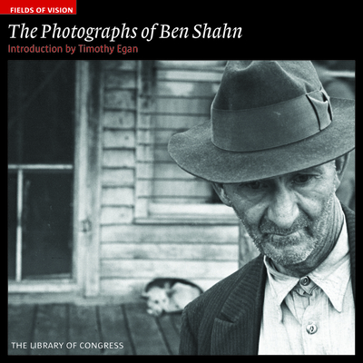 The Photographs of Ben Shahn: The Library of Congress - Egan, Timothy (Introduction by)