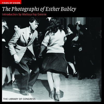 The Photographs of Esther Bubley: The Library of Congress - Greene, Melissa Fay (Introduction by), and Bubley, Esther (Photographer)