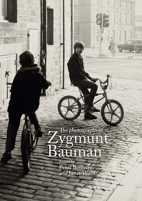 The Photographs of Zygmunt Bauman - Beilharz, Peter (Editor), and Wolff, Janet (Editor)