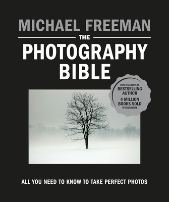 The Photography Bible: All You Need to Know to Take Perfect Photos - Freeman, Michael