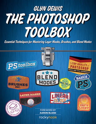 The Photoshop Toolbox: Essential Techniques for Mastering Layer Masks, Brushes, and Blend Modes - Dewis, Glyn