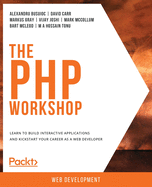 The PHP Workshop: Learn to build interactive applications and kickstart your career as a web developer