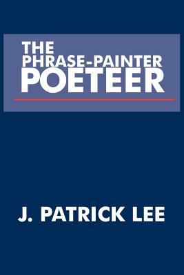 The Phrase-Painter Poeteer - Lee, J Patrick