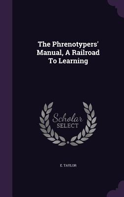 The Phrenotypers' Manual, A Railroad To Learning - Taylor, E