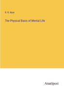 The Physical Basis of Mental Life