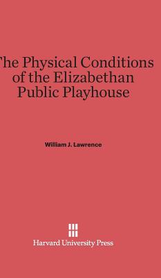 The Physical Conditions of the Elizabethan Public Playhouse - Lawrence, William J