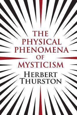 The Physical Phenomena of Mysticism - Thurston, Herbert