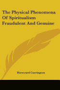 The Physical Phenomena Of Spiritualism Fraudulent And Genuine