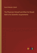 The Physician Himself and What He Should Add to his Scientific Acquirements