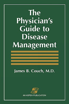 The Physician's Guide to Disease Management: . - Couch, James
