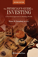 The Physician's Guide to Investing: A Practical Approach to Building Wealth