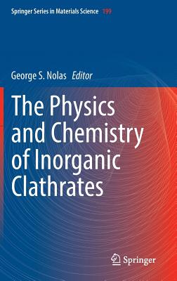 The Physics and Chemistry of Inorganic Clathrates - Nolas, George S. (Editor)