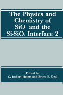 The Physics and Chemistry of Sio2 and the Si-Sio2 Interface 2