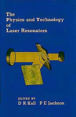 The Physics and Technology of Laser Resonators - Hall, Denis