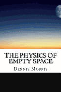 The Physics of Empty Space: Understanding Space-Time