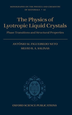 The Physics of Lyotropic Liquid Crystals: Phase Transitions and Structural Properties - Figueiredo Neto, Antnio M, and Salinas, Silvio R a
