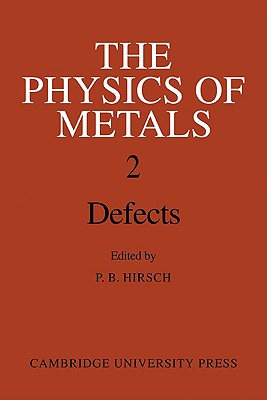 The Physics of Metals: Volume 2, Defects - Hirsch, P B