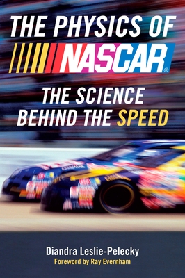 The Physics of NASCAR: The Science Behind the Speed - Leslie-Pelecky, Diandra