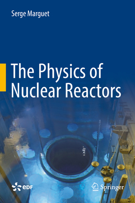 The Physics of Nuclear Reactors - Marguet, Serge