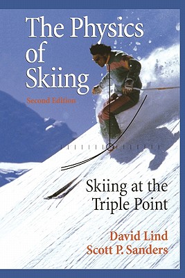 The Physics of Skiing: Skiing at the Triple Point - Lind, David A., and Sanders, Scott P.